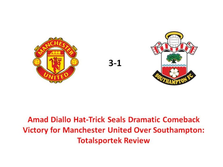 Amad Diallo Hat-Trick Seals Dramatic Comeback Victory for Manchester United Over Southampton: Totalsportek Review