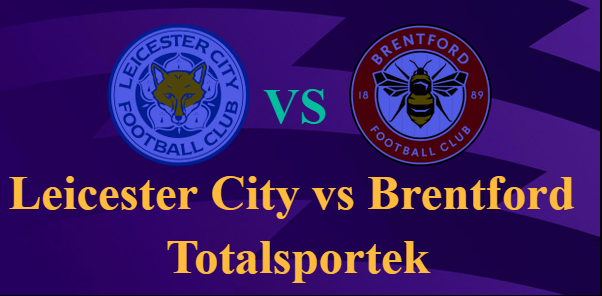 Leicester City vs Brentford Totalsportek