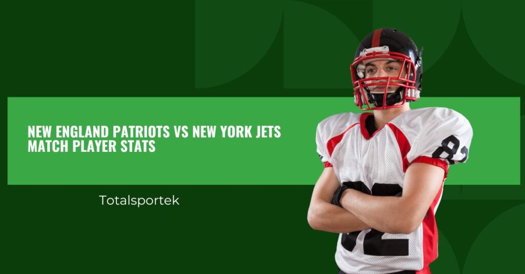 New England Patriots vs New York Jets Match Player Stats